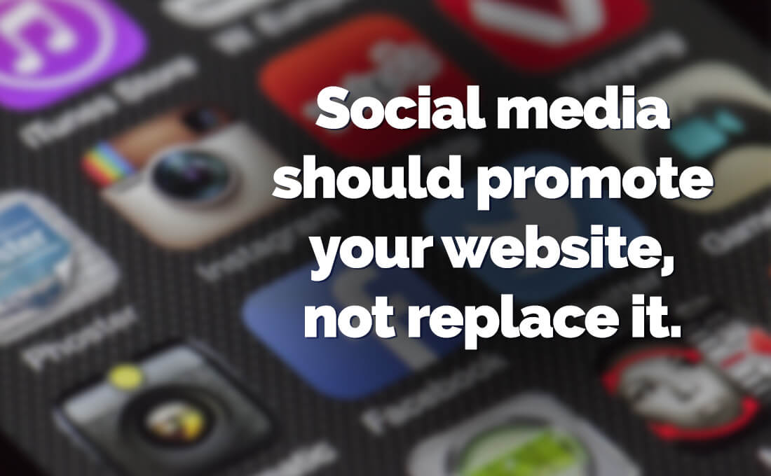 Use Social Media to promote your website, not replace it. | Use social media to promote your website, not replace it.